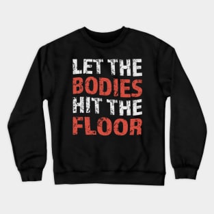 let-the-bodies-hit-the-floor Crewneck Sweatshirt